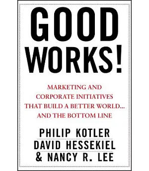 Good Works!: Marketing and Corporate Initiatives That Build a Better World... and the Bottom Line