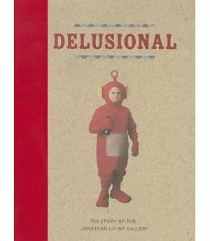 Delusional: The Story of the Jonathan LeVine Gallery