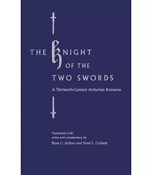 The Knight of the Two Swords: A Thirteenth-Century Arthurian Romance