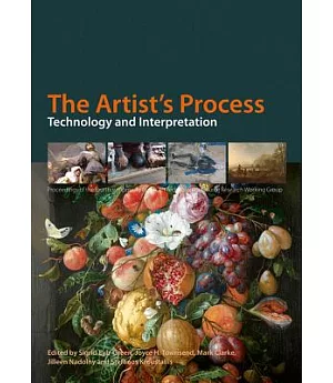 The Artist’s Process: Technology and Interpretation: Proceedings of the Fourth Symposium of the Art Technoloical Source Research
