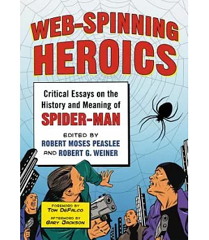 Web-Spinning Heroics: Critical Essays on the History and Meaning of Spider-Man