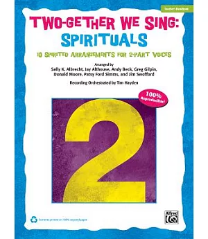 Two-gether We Sing Spirituals: 10 Spirited Arrangements for 2-part Voices: Teacher’s Handbook