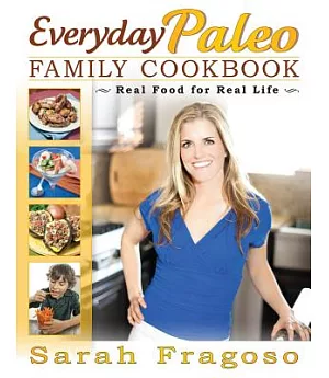 Everyday Paleo Family Cookbook: Real Food for Real Life