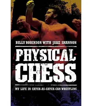 Physical Chess: My Life in Catch-As-Catch-Can Wrestling