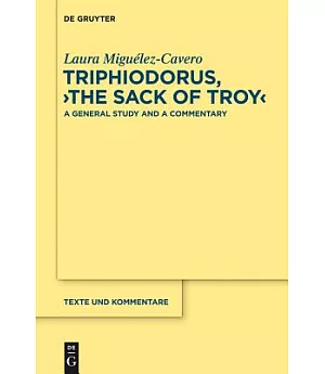 Triphiodorus, ��The Sack of Troy��: A General Study and a Commentary
