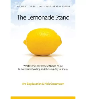 The Lemonade Stand: What Every Entrepreneur Should Know to Succeed in Starting and Running Any Business