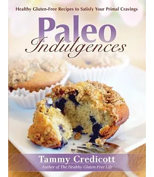 Paleo Indulgences: Healthy Gluten-Free Recipes to Satisfy Your Primal Cravings