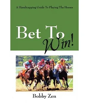 Bet to Win! a Handicapping Guide to Playing the Horses