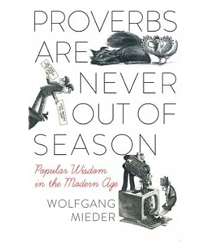 Proverbs Are Never Out of Season: Popular Wisdom in the Modern Age