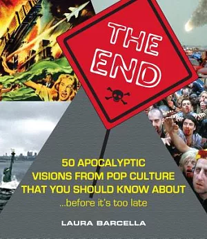 The End: 50 Apocalyptic Visions from Pop Culture That You Should Know About...before It’s Too Late