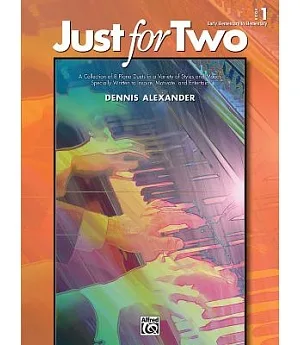 Just for Two: A Collection of 8 Piano Duets in a Variety of Styles and Moods Specially Written to Inspire, Motivate, and Enterta