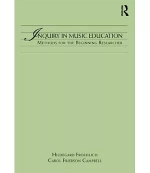 Inquiry in Music Education: Concepts and Methods for the Beginning Researcher