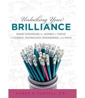 Unlocking Your Brilliance: Smart Strategies for Women to Thrive in Science, Technology, Engineering, and Math