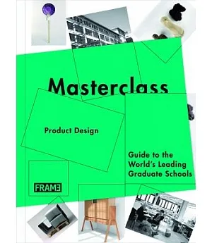 Masterclass: Product Design: Guide to the World’s Leading Graduate Schools