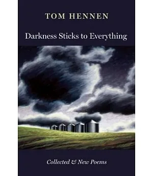 Darkness Sticks to Everything: Collected and New Poems
