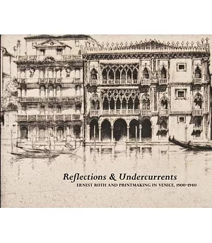 Reflections & Undercurrents: Ernest Roth and Printmaking in Venice, 1900-1940