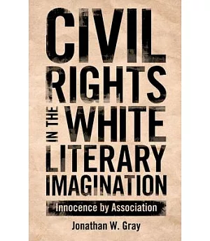 Civil Rights in the White Literary Imagination: Innocence by Association