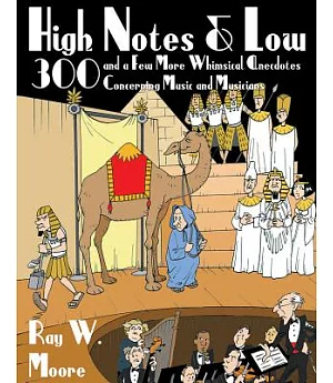 High Notes and Low: Three Hundred and a Few More Whimsical Anecdotes Concerning Music and Musicians