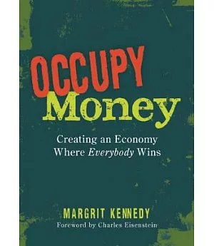 Occupy Money: Creating an Economy Where Everybody Wins