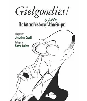 Gielgoodies!: The Wit and Wisdom & Gaffes of John Gielgud