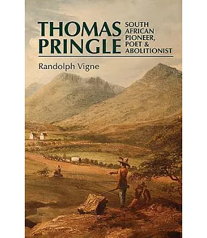 Thomas Pringle: South African Pioneer, Poet and Abolitionist