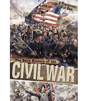 The Split History of the Civil War: Confederate Perspective/ Union Perspective