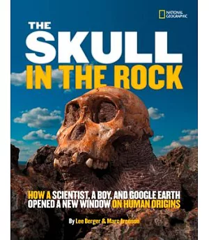 The Skull in the Rock: How a Scientist, a Boy, and Google Earth Opened a New Window on Human Origins