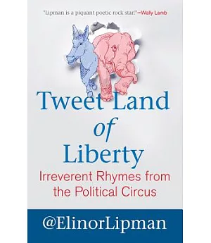 Tweet Land of Liberty: Irreverent Rhymes from the Political Circus