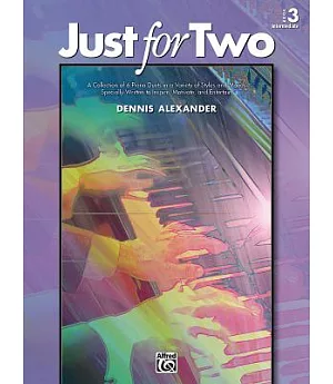 Just for Two: A Collection of 8 Piano Duets in a Variety of Styles and Moods Specially Written to Inspire, Motivate, and Enterta