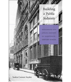 Building a Public Judaism: Synagogues and Jewish Identity in Nineteenth-Century Europe