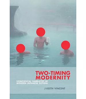 Two-Timing Modernity: Homosocial Narrative in Modern Japanese Fiction