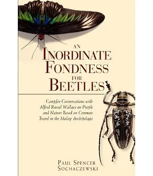 An Inordinate Fondness for Beetles: Campfire Conversations with Alfred Russell Wallace on People and Nature Based on Common Trav