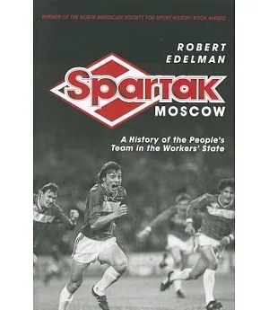 Spartak Moscow: A History of the People’s Team in the Workers’ State