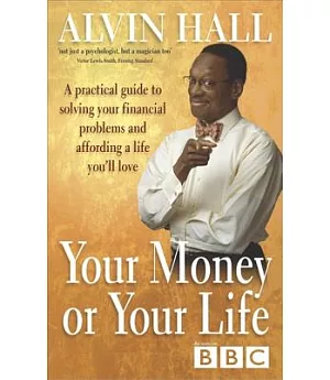 Your Money or Your Life: A Practical Guide to Solving Your Financial Problems and Affording a Life You’ll Love