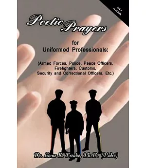 Poetic Prayers for Uniformed Professionals: Armed Forces, Police, Peace Officers, Firefighters, Security, Customs, and Correctio