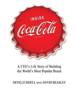 Inside Coca-Cola: A CEO’s Life Story of Building the World’s Most Popular Brand