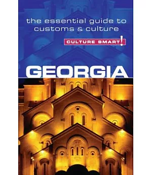 Culture Smart! Georgia: The Essential Guide to Customs & Culture