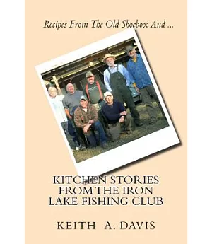 Kitchen Stories from the Iron Lake Fishing Club