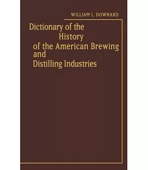 Dictionary of the History of the American Brewing and Distilling Industries