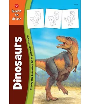Learn to Draw Dinosaurs: Learn to Draw and Color 27 Prehistoric Creatures, Step by Easy Step, Shape by Simple Shape!