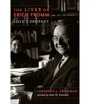 The Lives of Erich Fromm: Love’s Prophet