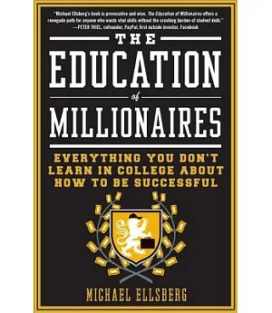 The Education of Millionaires: Everything You Won’t Learn in College About How to Be Successful