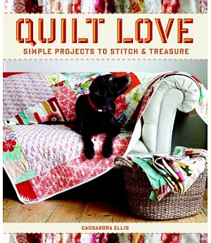Quilt Love: Simple Projects to Stitch & Treasure