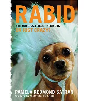 Rabid: Are You Crazy About Your Dog or Just Crazy?