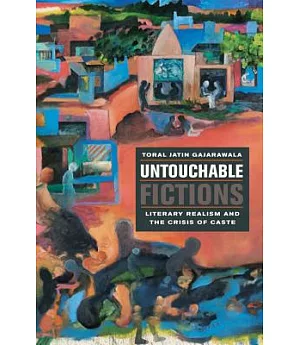 Untouchable Fictions: Literary Realism and The Crisis of Caste
