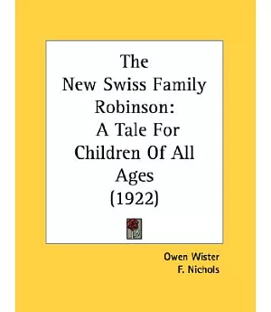 The New Swiss Family Robinson: A Tale for Children of All Ages