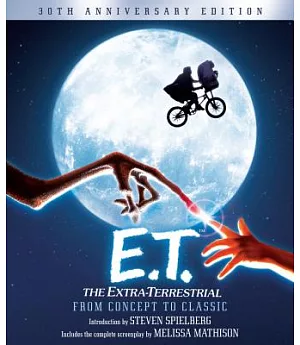 E.T.: The Extra-Terrestrial from Concept to Classic: The Illustrated Story of the Film and the Filmmakers