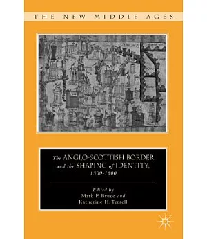 The Anglo-Scottish Border and the Shaping of Identity, 1300-1600