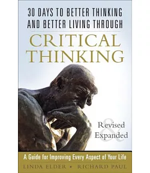30 Days to Better Thinking and Better Living Through Critical Thinking: A Guide for Improving Every Aspect of Your Life