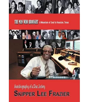 The Man Who Brought a Mountain of Soul to Houston, Texas: Autobiography of a Disc Jockey